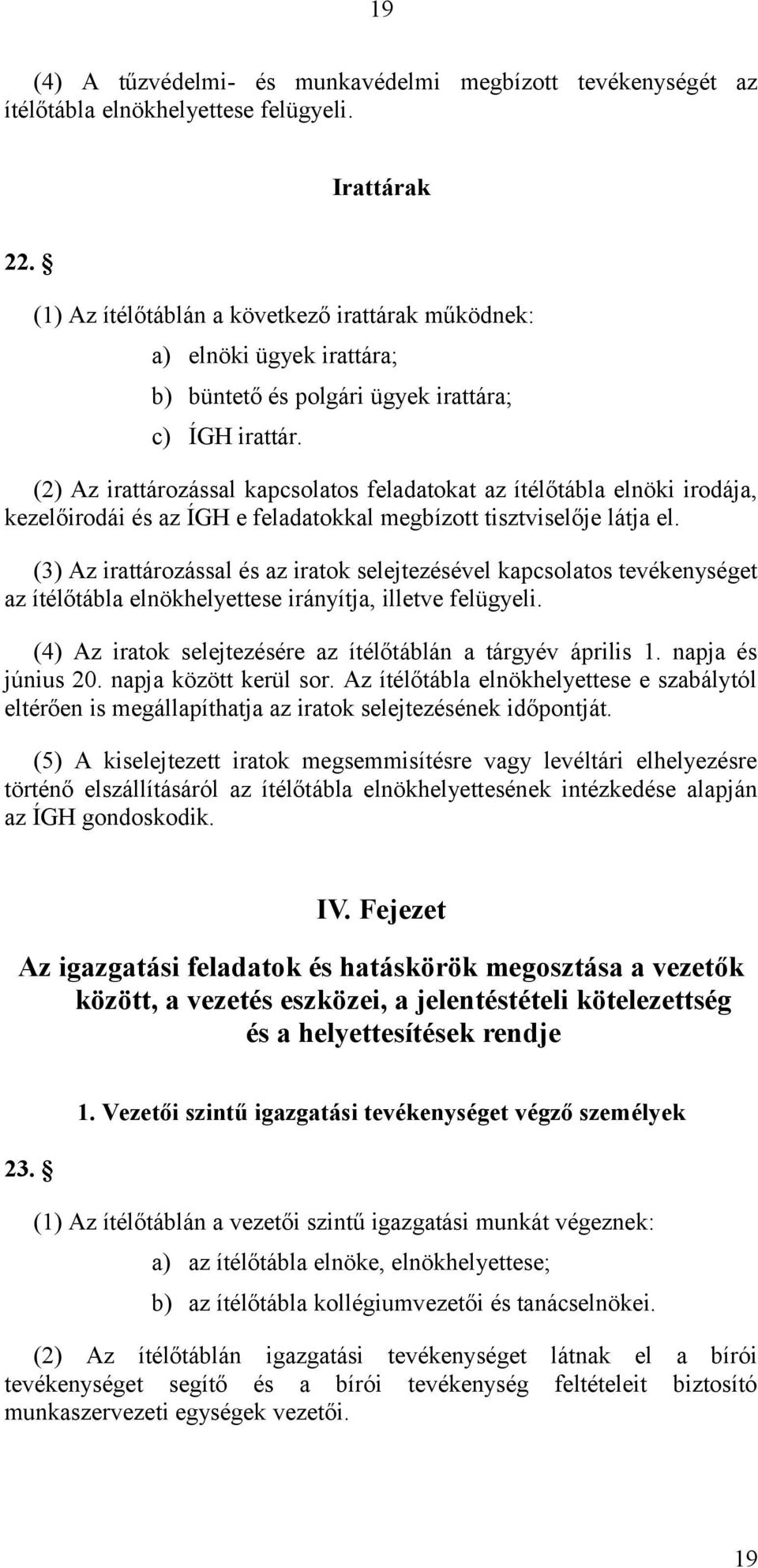 (2) Az irattározással kapcsolatos feladatokat az ítélőtábla elnöki irodája, kezelőirodái és az ÍGH e feladatokkal megbízott tisztviselője látja el.