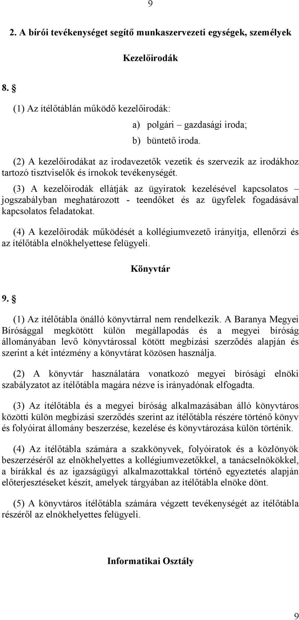 (3) A kezelőirodák ellátják az ügyiratok kezelésével kapcsolatos jogszabályban meghatározott - teendőket és az ügyfelek fogadásával kapcsolatos feladatokat.