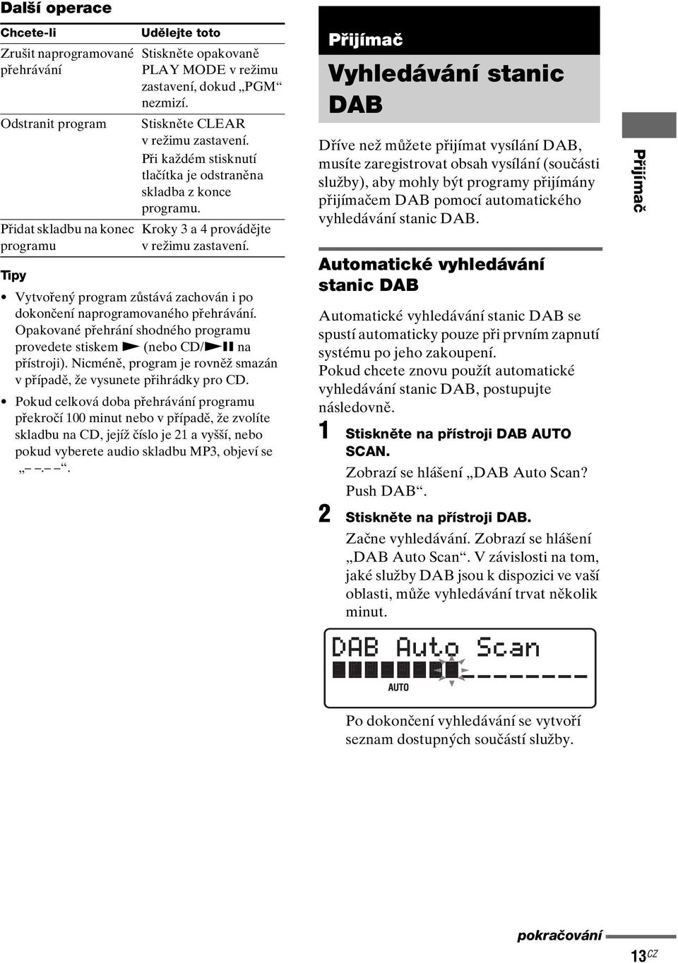 Tipy Vytvořený program zůstává zachován i po dokončení naprogramovaného přehrávání. Opakované přehrání shodného programu provedete stiskem N (nebo CD/NX na přístroji).