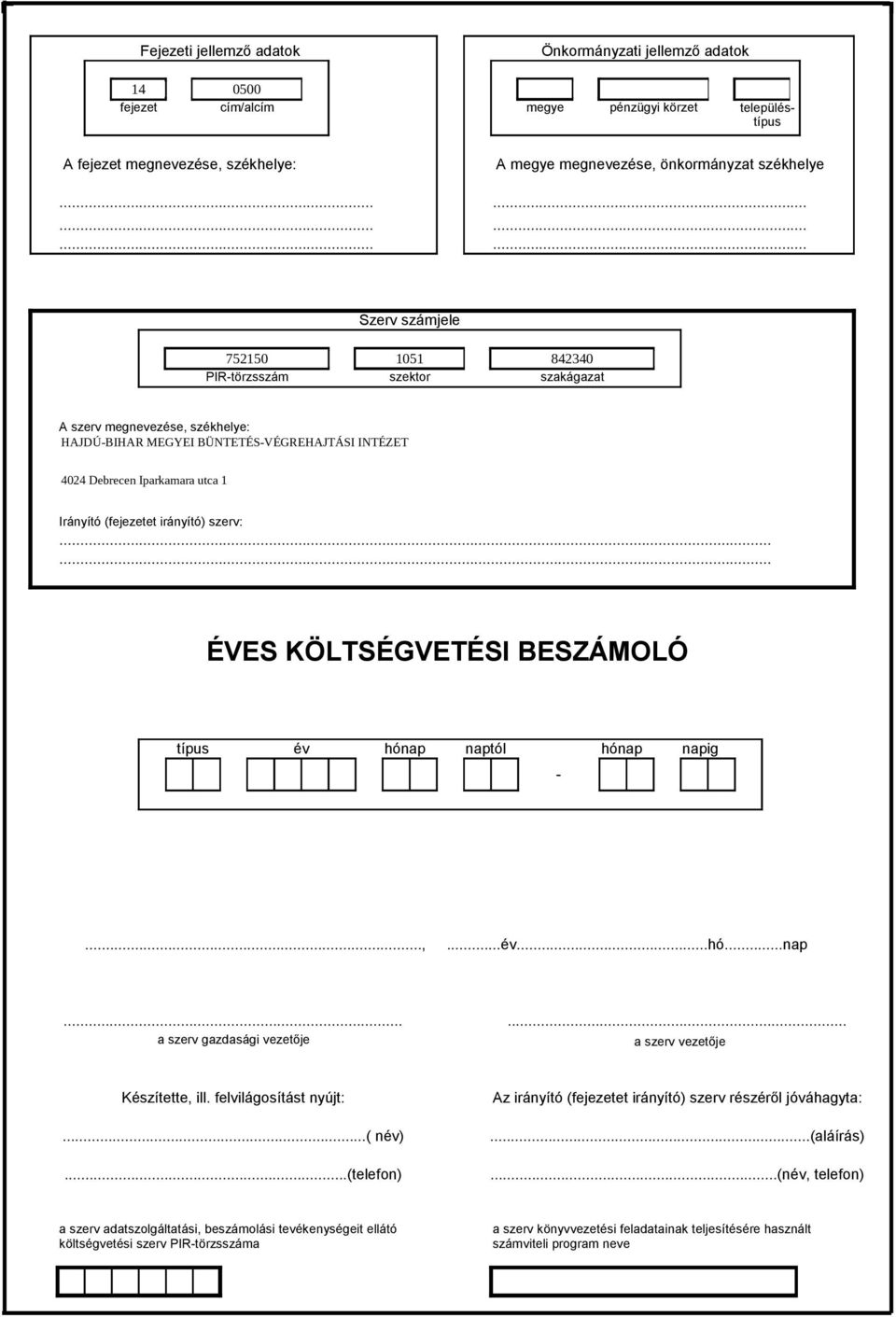 ..... ÉVES KÖLTSÉGVETÉSI BESZÁMOLÓ típus év hónap naptól hónap napig -...,...év...hó...nap...... a szerv gazdasági vezetője a szerv vezetője Készítette, ill.