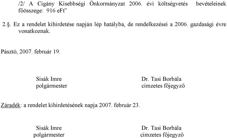 gazdasági évre vonatkoznak. Pásztó, 2007. február 19. Sisák Imre polgármester Dr.