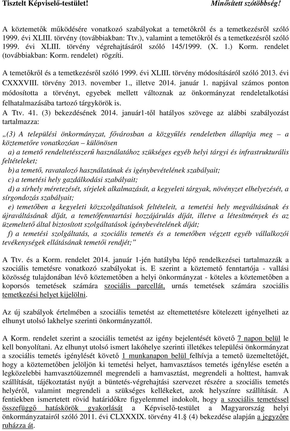 A temetőkről és a temetkezésről szóló 1999. évi XLIII. törvény módosításáról szóló 2013. évi CXXXVIII. törvény 2013. november 1., illetve 2014. január 1.