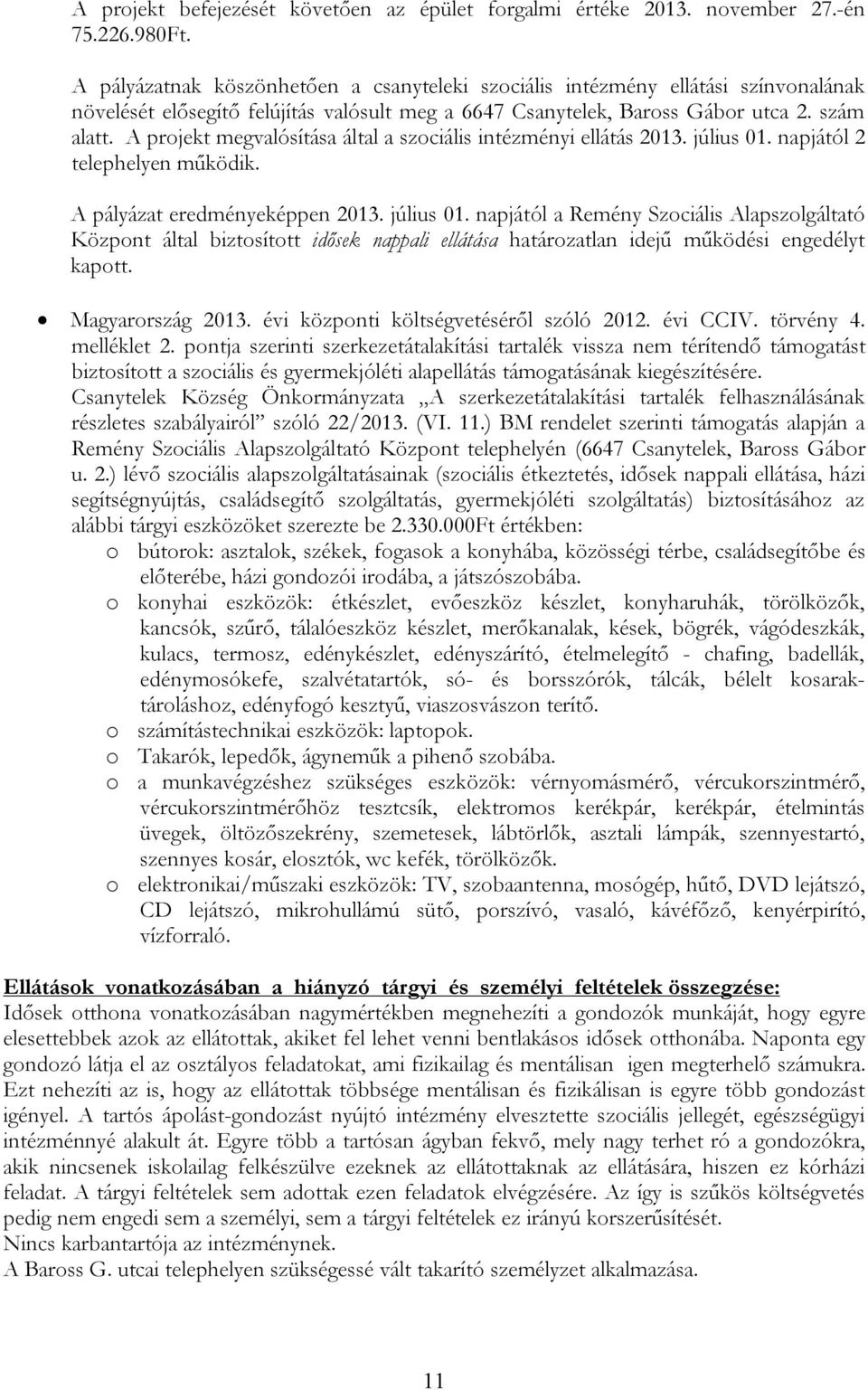 A projekt megvalósítása által a szociális intézményi ellátás 2013. július 01.