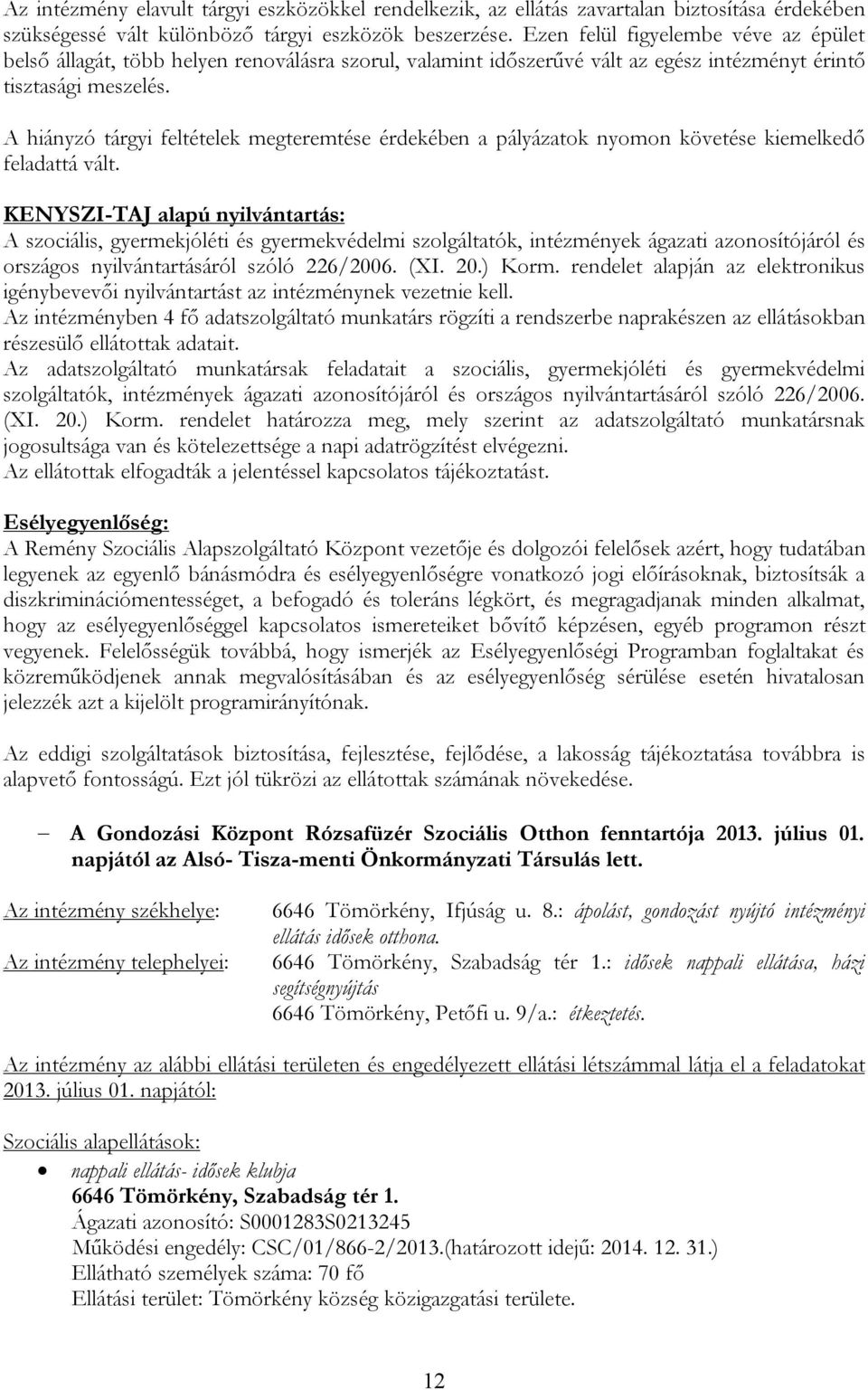 A hiányzó tárgyi feltételek megteremtése érdekében a pályázatok nyomon követése kiemelkedő feladattá vált.