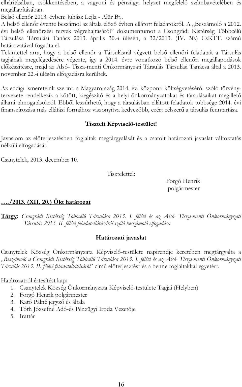 évi belső ellenőrzési tervek végrehajtásáról dokumentumot a Csongrádi Kistérség Többcélú Társulása Társulási Tanács 2013. április 30.-i ülésén, a 32/2013. (IV. 30.) CsKTT.