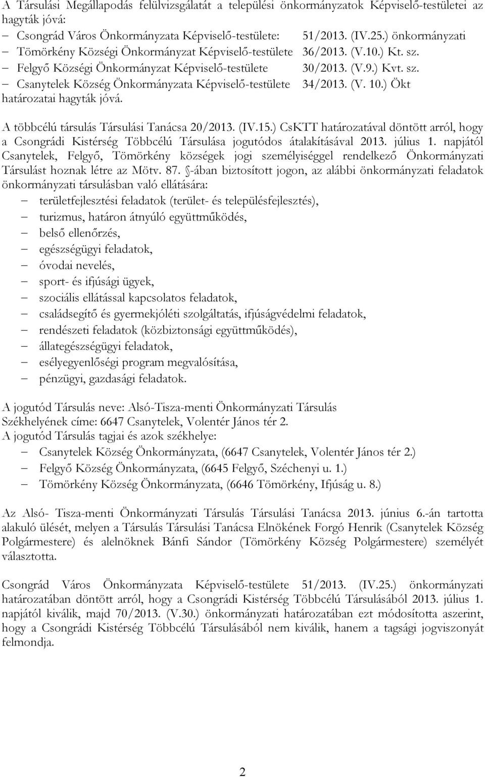 (V. 10.) Ökt határozatai hagyták jóvá. A többcélú társulás Társulási Tanácsa 20/2013. (IV.15.
