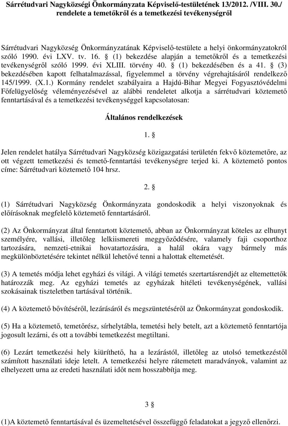 (1) bekezdése alapján a temetőkről és a temetkezési tevékenységről szóló 1999. évi XLIII. törvény 40. (1) bekezdésében és a 41.