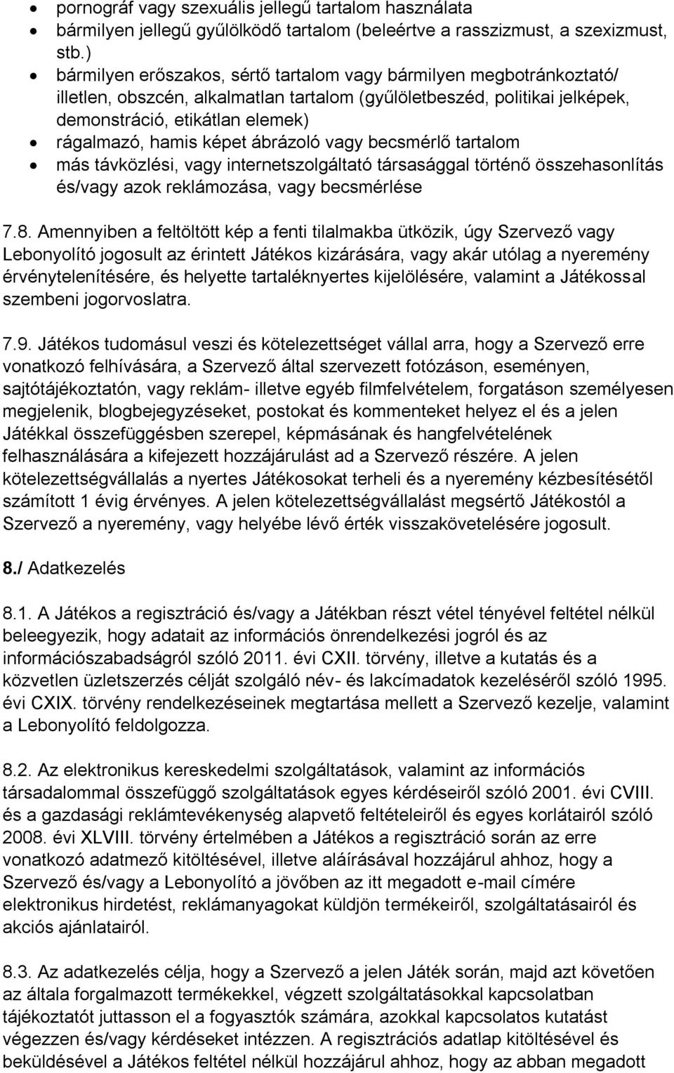 képet ábrázoló vagy becsmérlő tartalom más távközlési, vagy internetszolgáltató társasággal történő összehasonlítás és/vagy azok reklámozása, vagy becsmérlése 7.8.