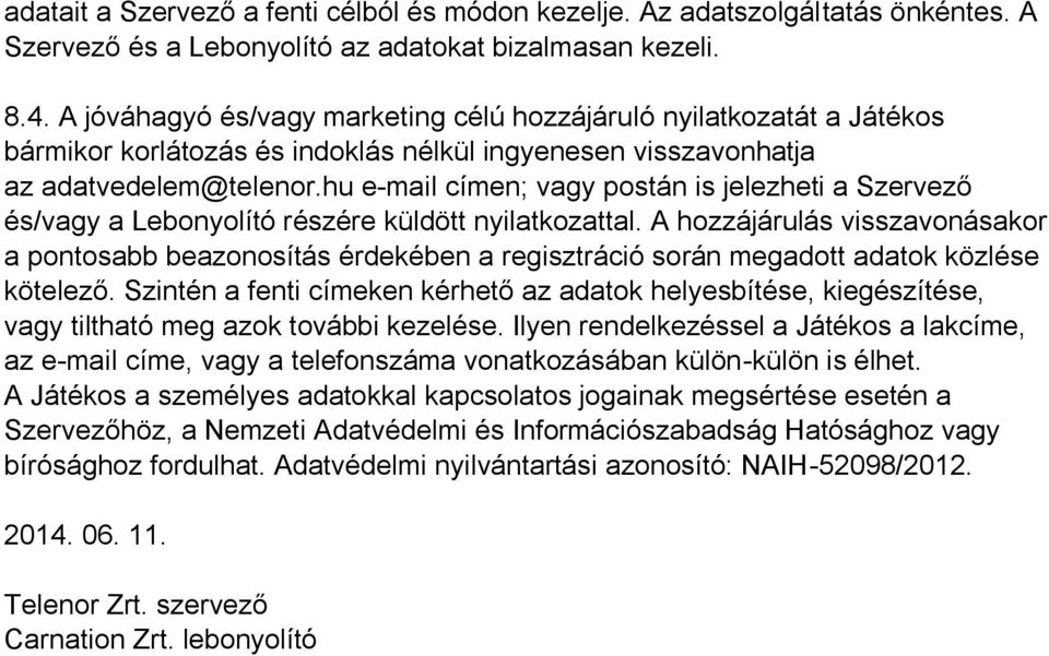 hu e-mail címen; vagy postán is jelezheti a Szervező és/vagy a Lebonyolító részére küldött nyilatkozattal.
