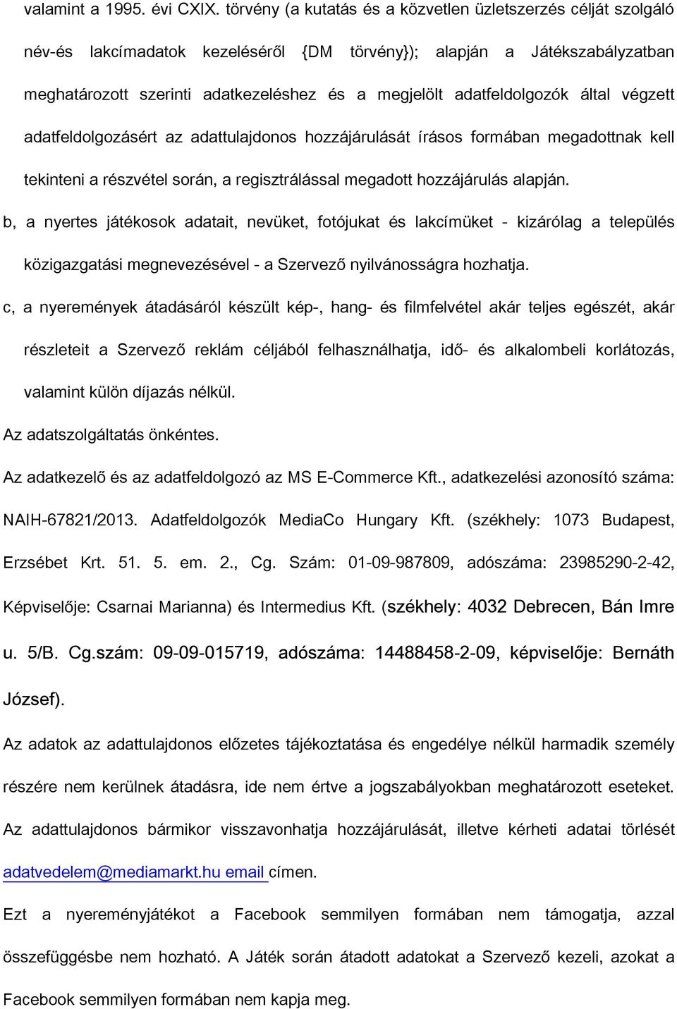 adatfeldolgozók által végzett adatfeldolgozásért az adattulajdonos hozzájárulását írásos formában megadottnak kell tekinteni a részvétel során, a regisztrálással megadott hozzájárulás alapján.