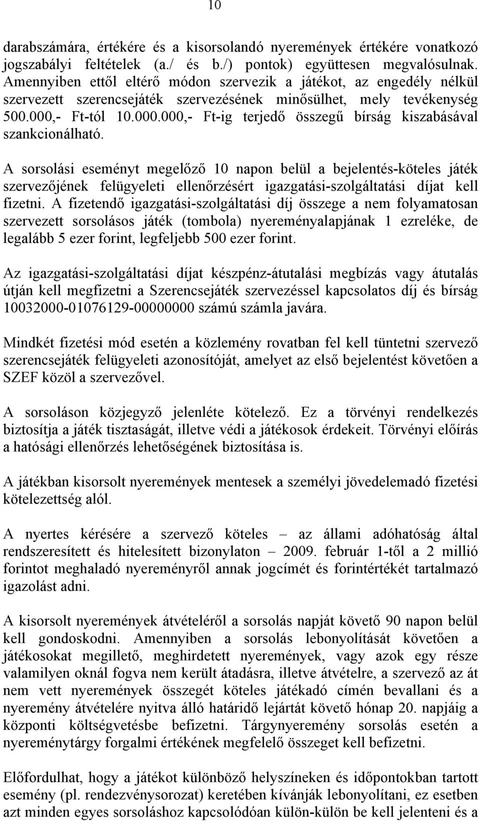 - Ft-tól 10.000.000,- Ft-ig terjedő összegű bírság kiszabásával szankcionálható.