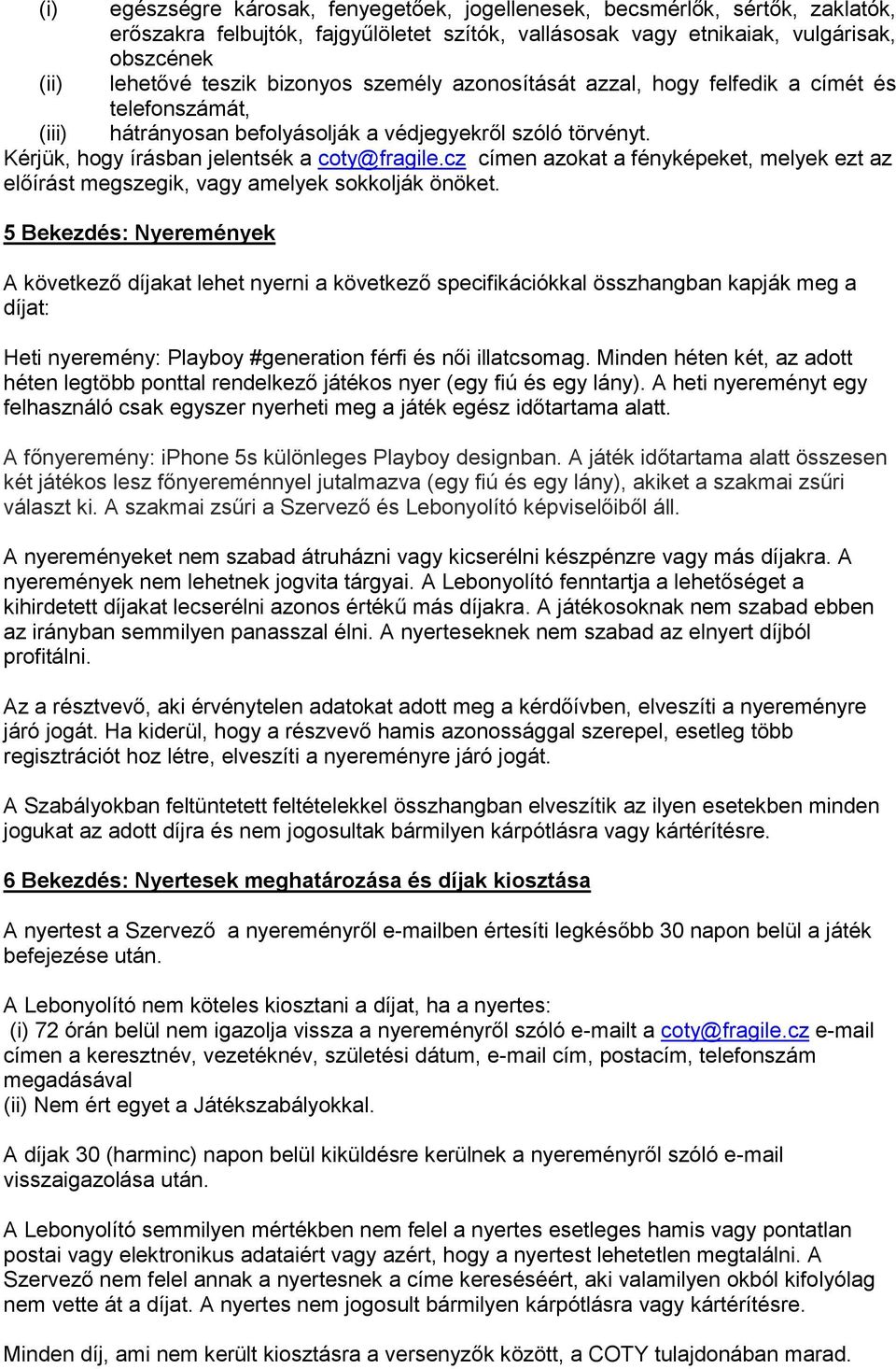 cz címen azokat a fényképeket, melyek ezt az előírást megszegik, vagy amelyek sokkolják önöket.