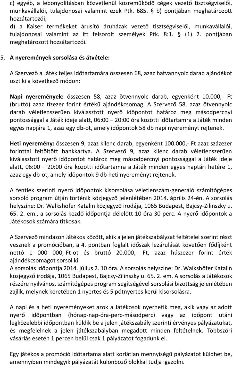 pontjában meghatározott hozzátartozói. 5.