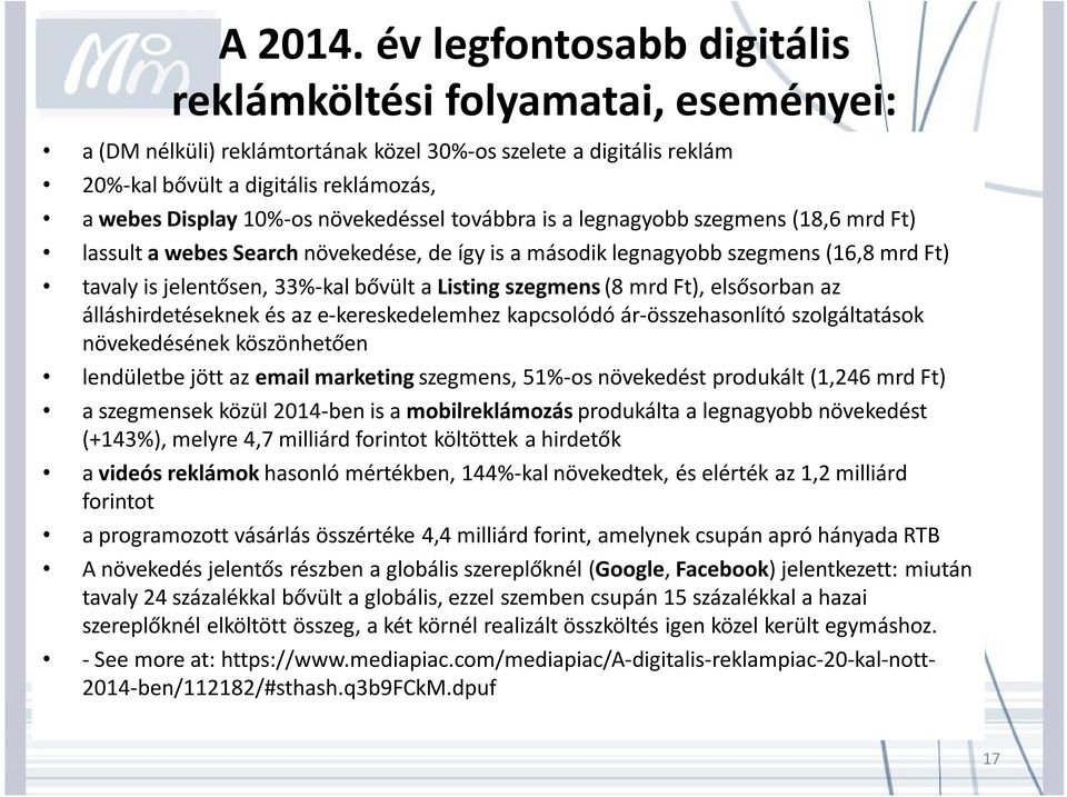 is a egnagyobb szegmens (18,6 mrd Ft) assut a webes Search növekedése, de így is a második egnagyobb szegmens (16,8 mrd Ft) tavay is jeentősen, 33%-ka bővüt a Listing szegmens (8 mrd Ft), esősorban