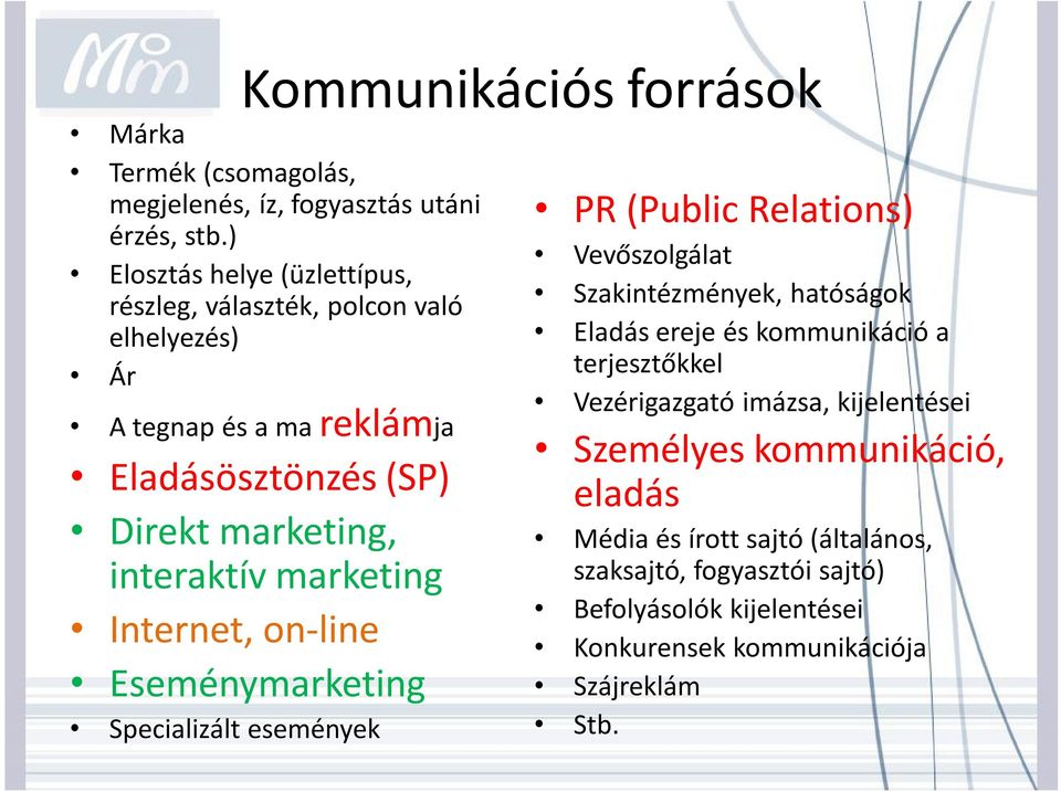 marketing Internet, on-ine Eseménymarketing Speciaizát események PR (Pubic Reations) Vevőszogáat Szakintézmények, hatóságok Eadás ereje és