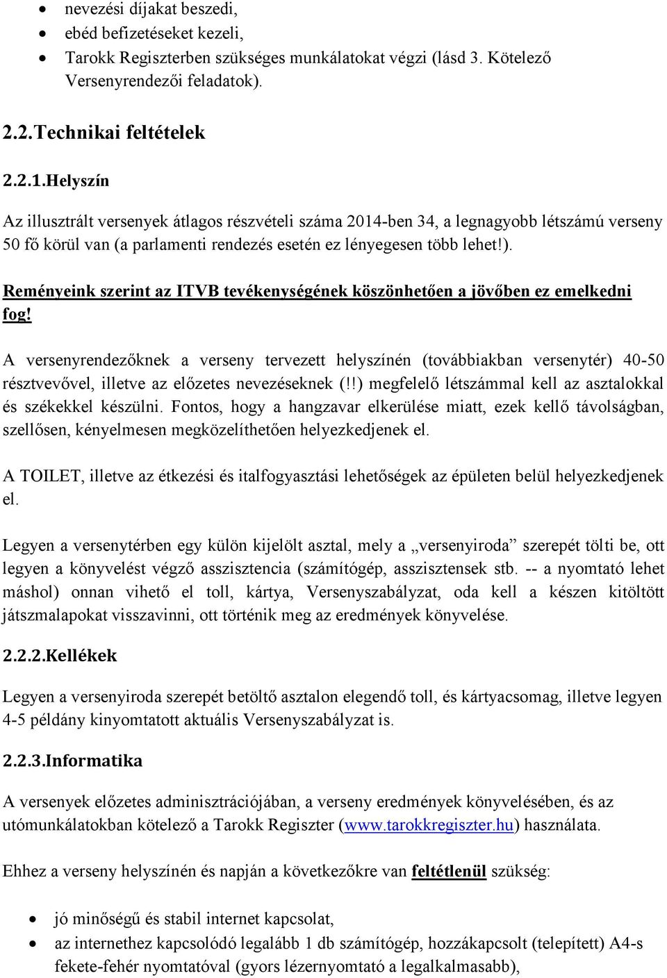 Reményeink szerint az ITVB tevékenységének köszönhetően a jövőben ez emelkedni fog!