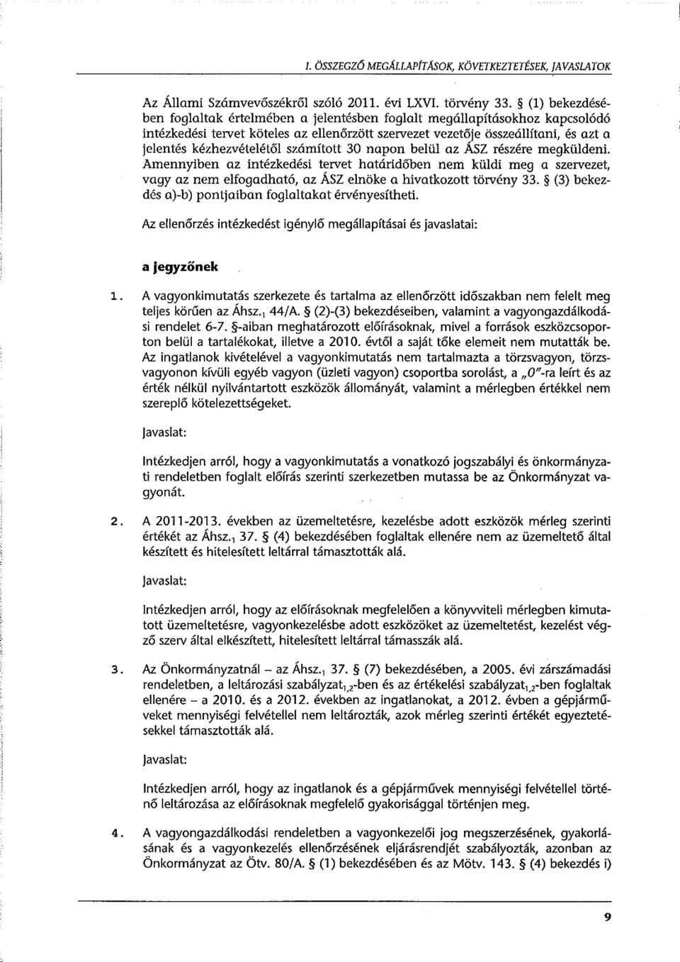 számított 30 napon belül az ÁSZ részére megküldeni. Amennyiben az intézkedési tervet határidőben nem küldi meg a szervezet, vagy az nem elfogadható, az ÁSZ elnöke a hivatkozott törvény 33.