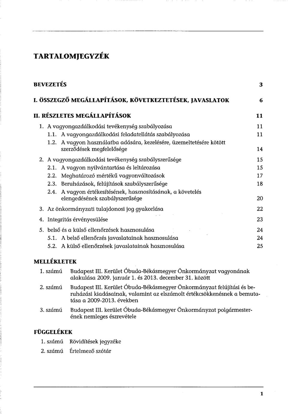 A vagyongazdálkodási tevékenység szabályszerűsége 2.1. A vagyon nyilvántartása és leltározása 2.2. Meghatározó mértékű vagyonváltozások 2.3. Beruházások, felújítások szabályszerűsége 2.4.