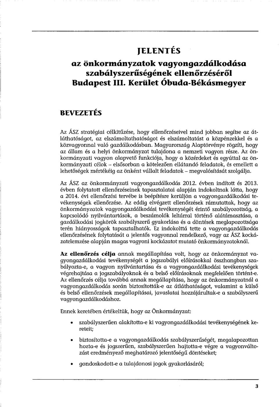 közvagyonnal való gazdálkodásban. Magyarország Alaptörvénye rögzíti, hogy az állam és a helyi önkormányzat tulajdona a nemzeti vagyon része.