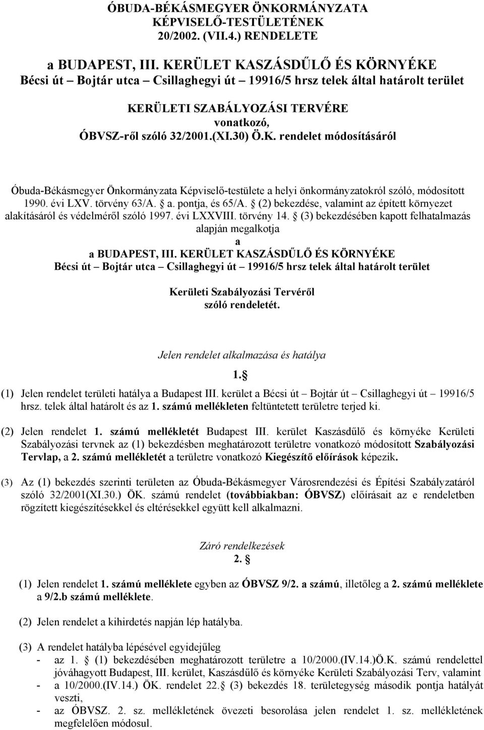 évi LXV. törvény 63/A. a. pontja, és 65/A. (2) bekezdése, valamint az épített környezet alakításáról és védelméről szóló 1997. évi LXXVIII. törvény 14.