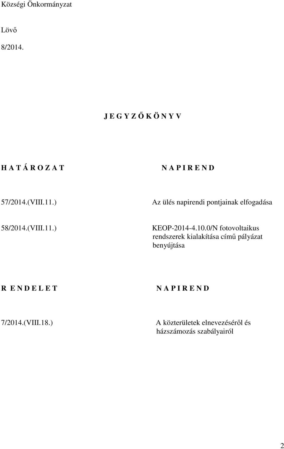 ) Az ülés napirendi pontjainak elfogadása 58/2014.(VIII.11.) KEOP-2014-4.10.