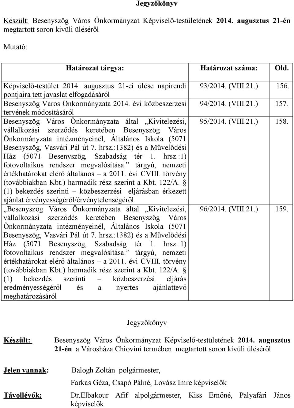 évi közbeszerzési tervének módosításáról Besenyszög Város Önkormányzata által Kivitelezési, vállalkozási szerződés keretében Besenyszög Város Önkormányzata intézményeinél, Általános Iskola (5071