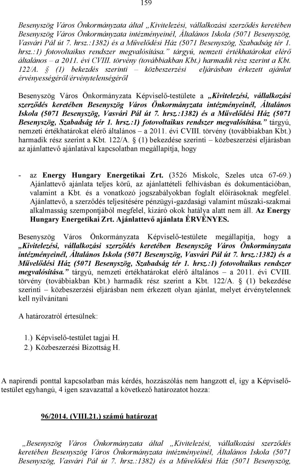 törvény (továbbiakban Kbt.) harmadik rész szerint a Kbt. 122/A.