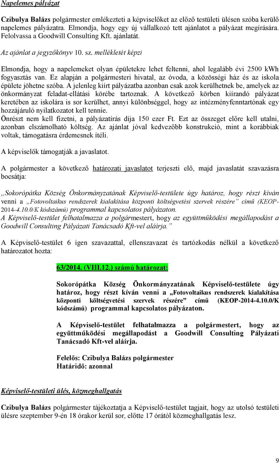 mellékletét képzi Elmondja, hogy a napelemeket olyan épületekre lehet feltenni, ahol legalább évi 2500 kwh fogyasztás van.