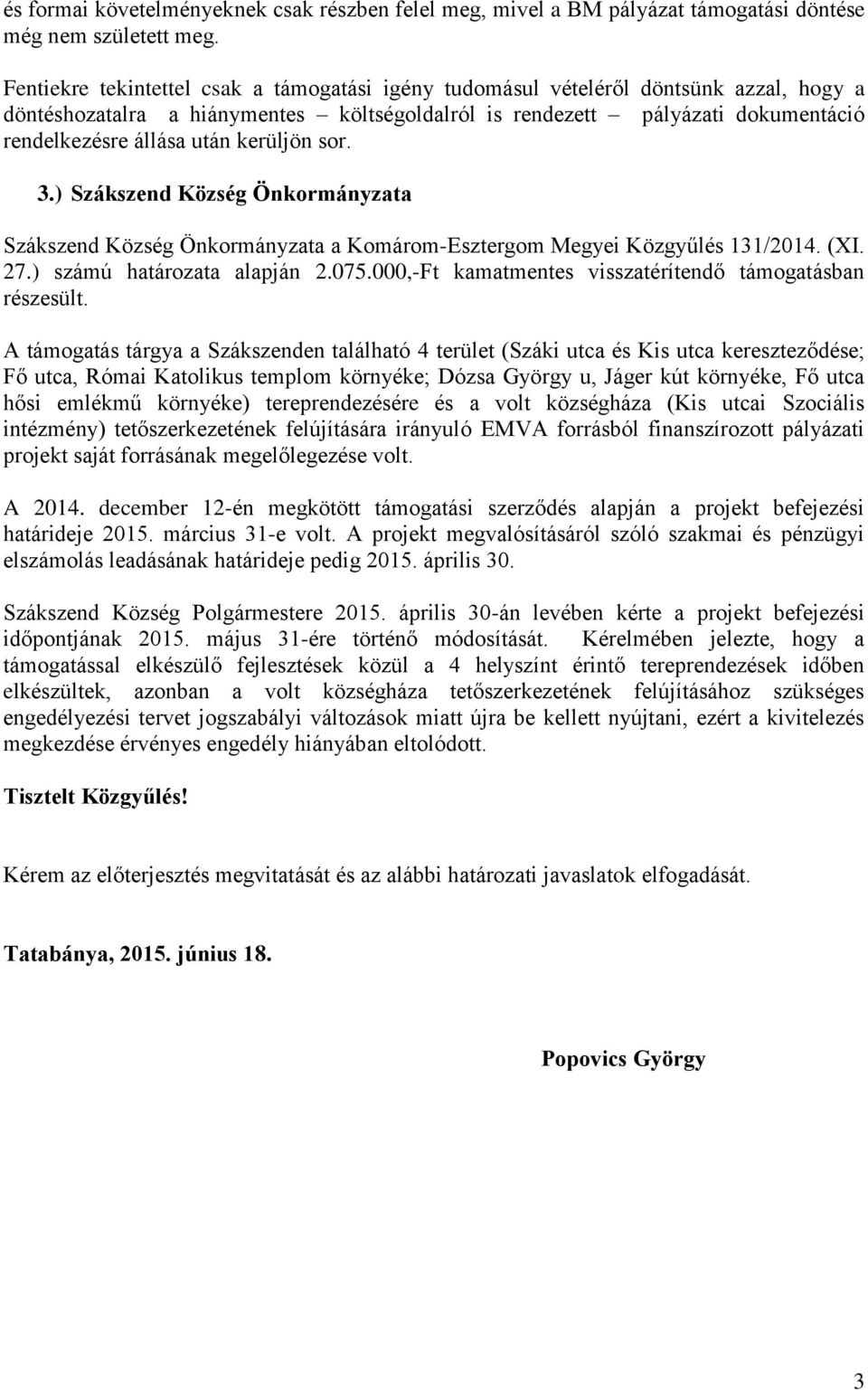 kerüljön sor. 3.) Szákszend Község Önkormányzata Szákszend Község Önkormányzata a Komárom-Esztergom Megyei Közgyűlés 131/2014. (XI. 27.) számú határozata alapján 2.075.