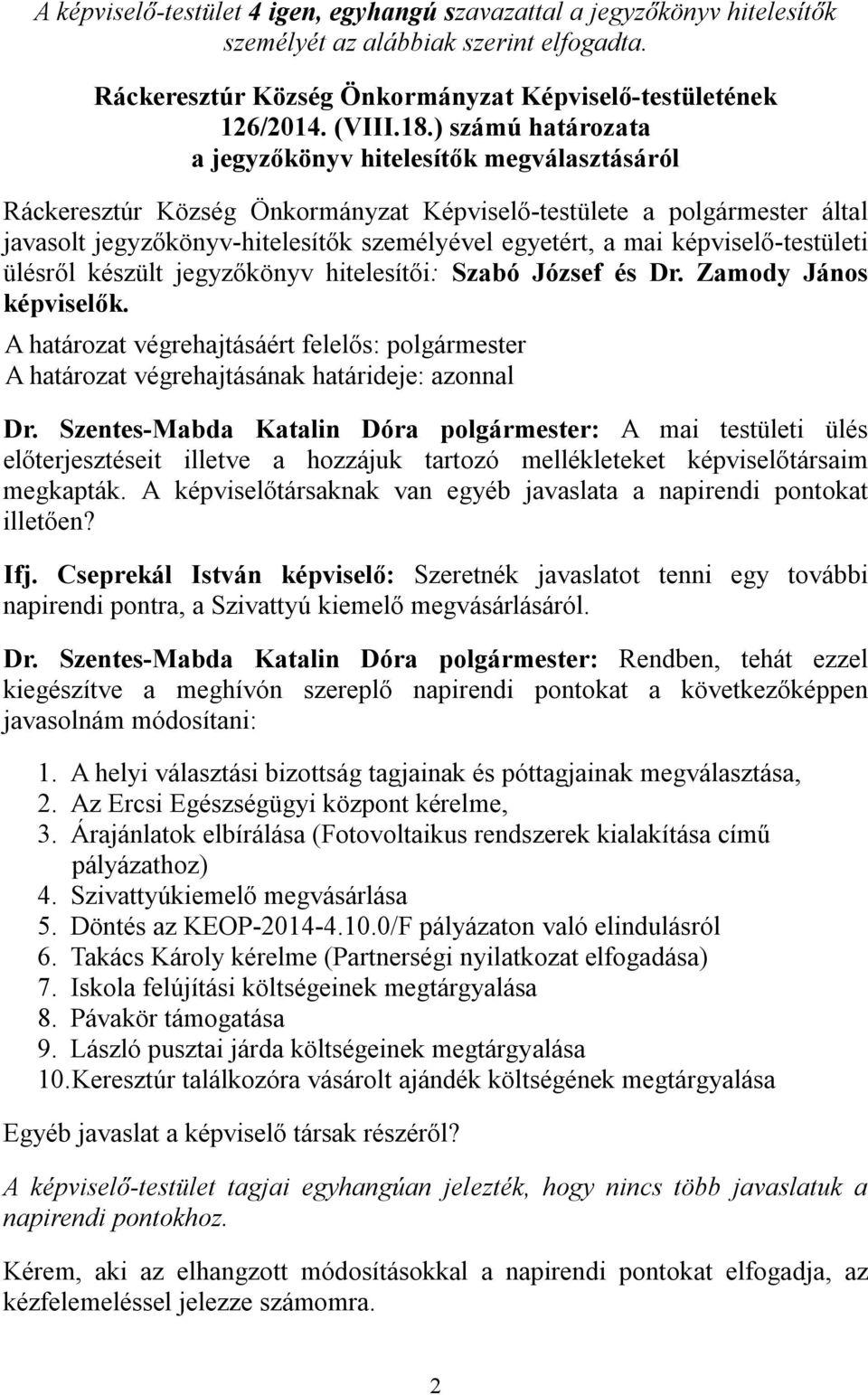 képviselő-testületi ülésről készült jegyzőkönyv hitelesítői: Szabó József és Dr.