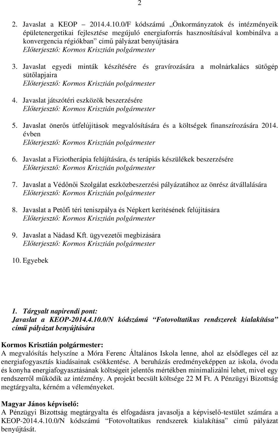 Javaslat egyedi minták készítésére és gravírozására a molnárkalács sütőgép sütőlapjaira 4. Javaslat játszótéri eszközök beszerzésére 5.