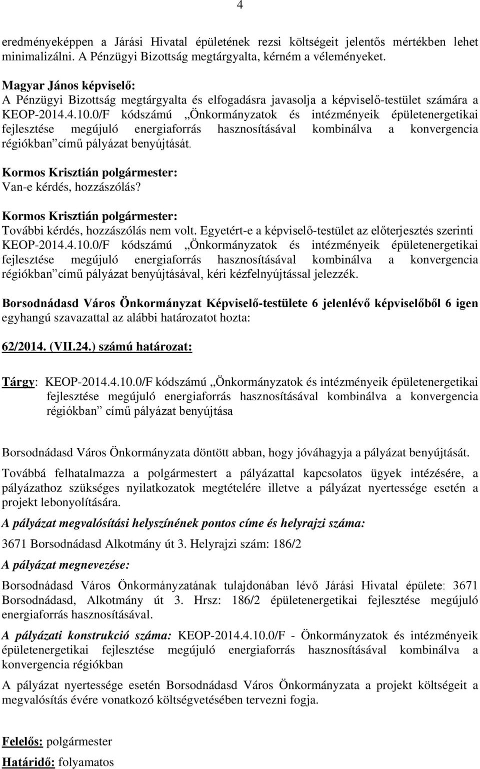 0/F kódszámú Önkormányzatok és intézményeik épületenergetikai fejlesztése megújuló energiaforrás hasznosításával kombinálva a konvergencia régiókban című pályázat benyújtását. KEOP-2014.4.10.