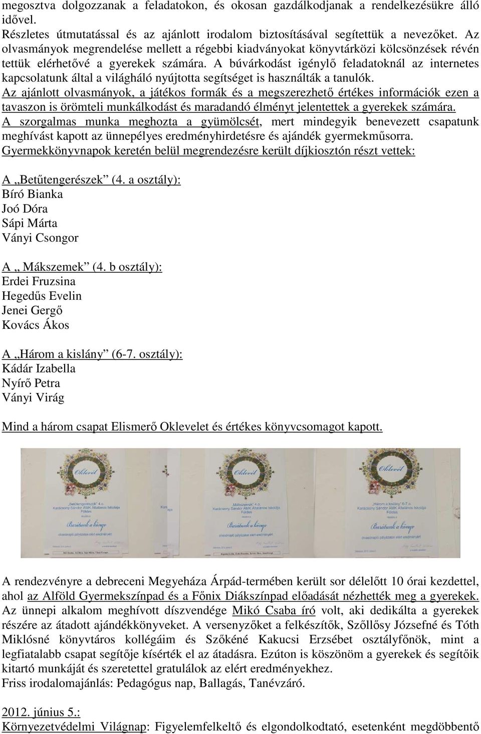 A búvárkodást igénylő feladatoknál az internetes kapcsolatunk által a világháló nyújtotta segítséget is használták a tanulók.