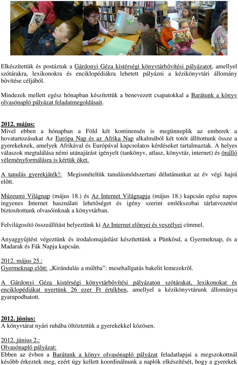 május: Mivel ebben a hónapban a Föld két kontinensén is megünneplik az emberek a hovatartozásukat Az Európa Nap és az Afrika Nap alkalmából két totót állítottunk össze a gyerekeknek, amelyek