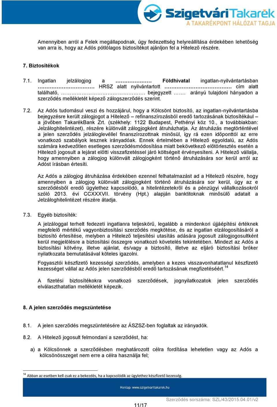 arányú tulajdoni hányadon a szerződés mellékletét képező zálogszerződés szerint. 7.2.