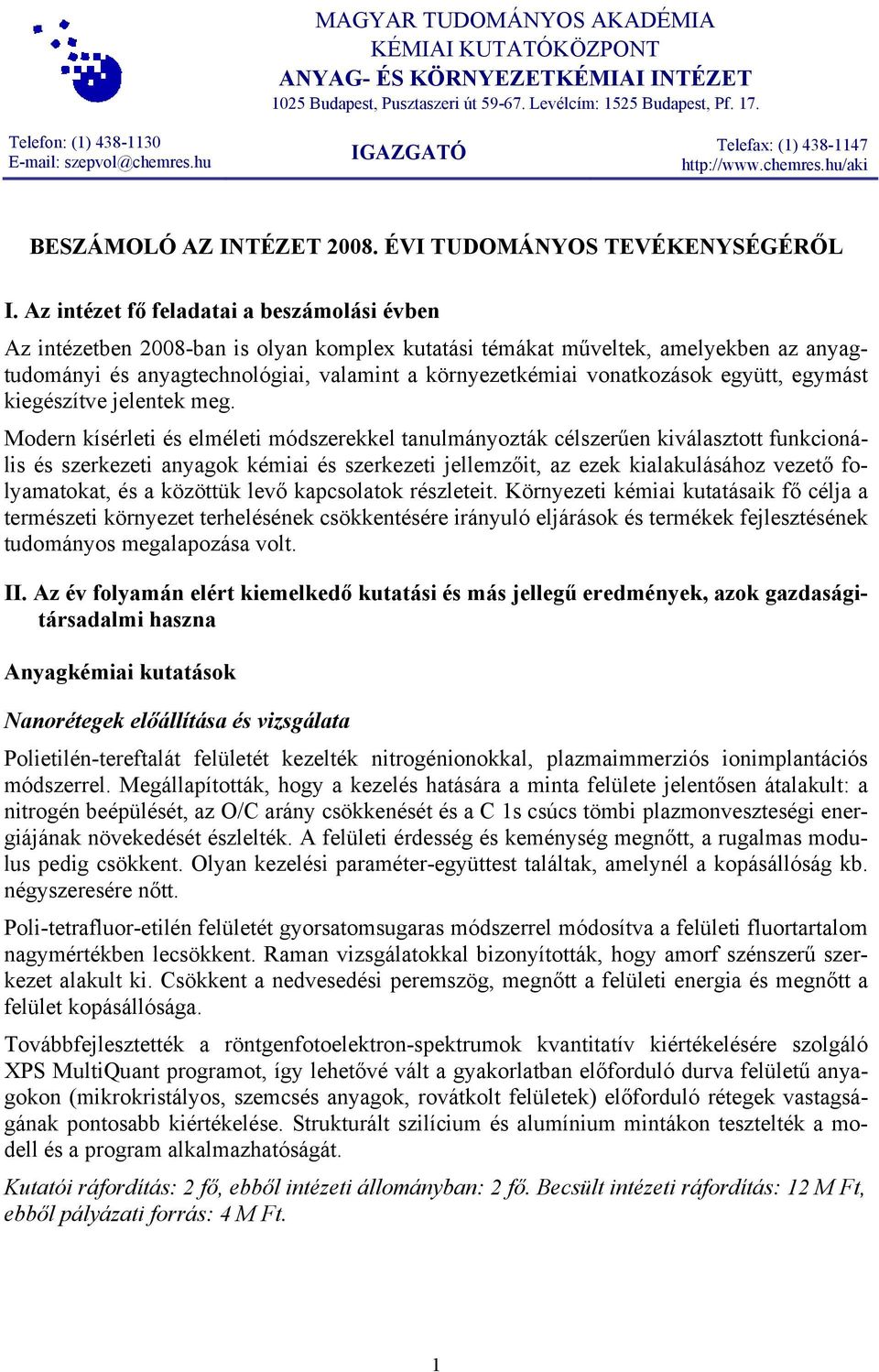 Az intézet fő feladatai a beszámolási évben Az intézetben 2008-ban is olyan komplex kutatási témákat műveltek, amelyekben az anyagtudományi és anyagtechnológiai, valamint a környezetkémiai