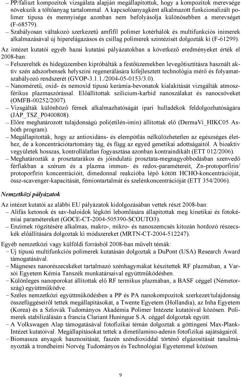 Szabályosan váltakozó szerkezetű amfifil polimer kotérhálók és multifunkciós inimerek alkalmazásával új hiperelágazásos és csillag polimerek szintézisét dolgozták ki (F-61299).