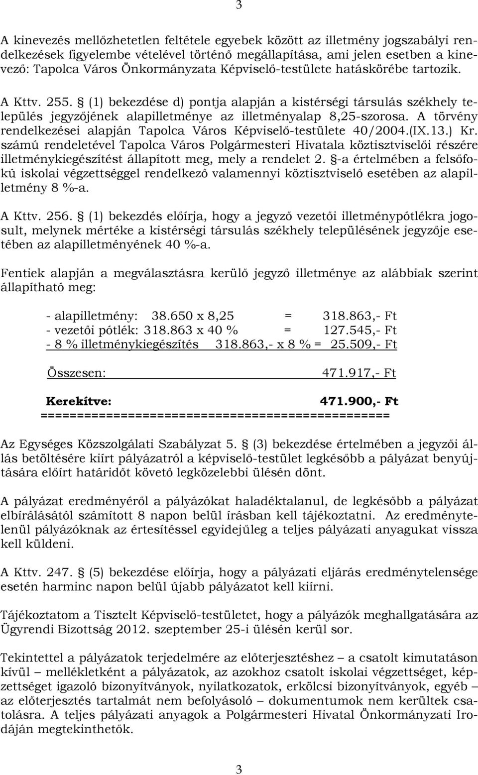 A törvény rendelkezései alapján Tapolca Város Képviselő-testülete 40/2004.(IX.13.) Kr.