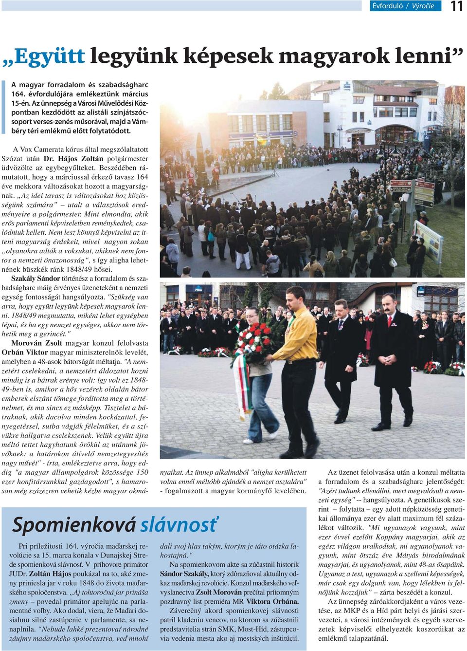 výročia maďarskej revolúcie sa 15. marca konala v Dunajskej Strede spomienková slávnosť. V príhovore primátor JUDr.