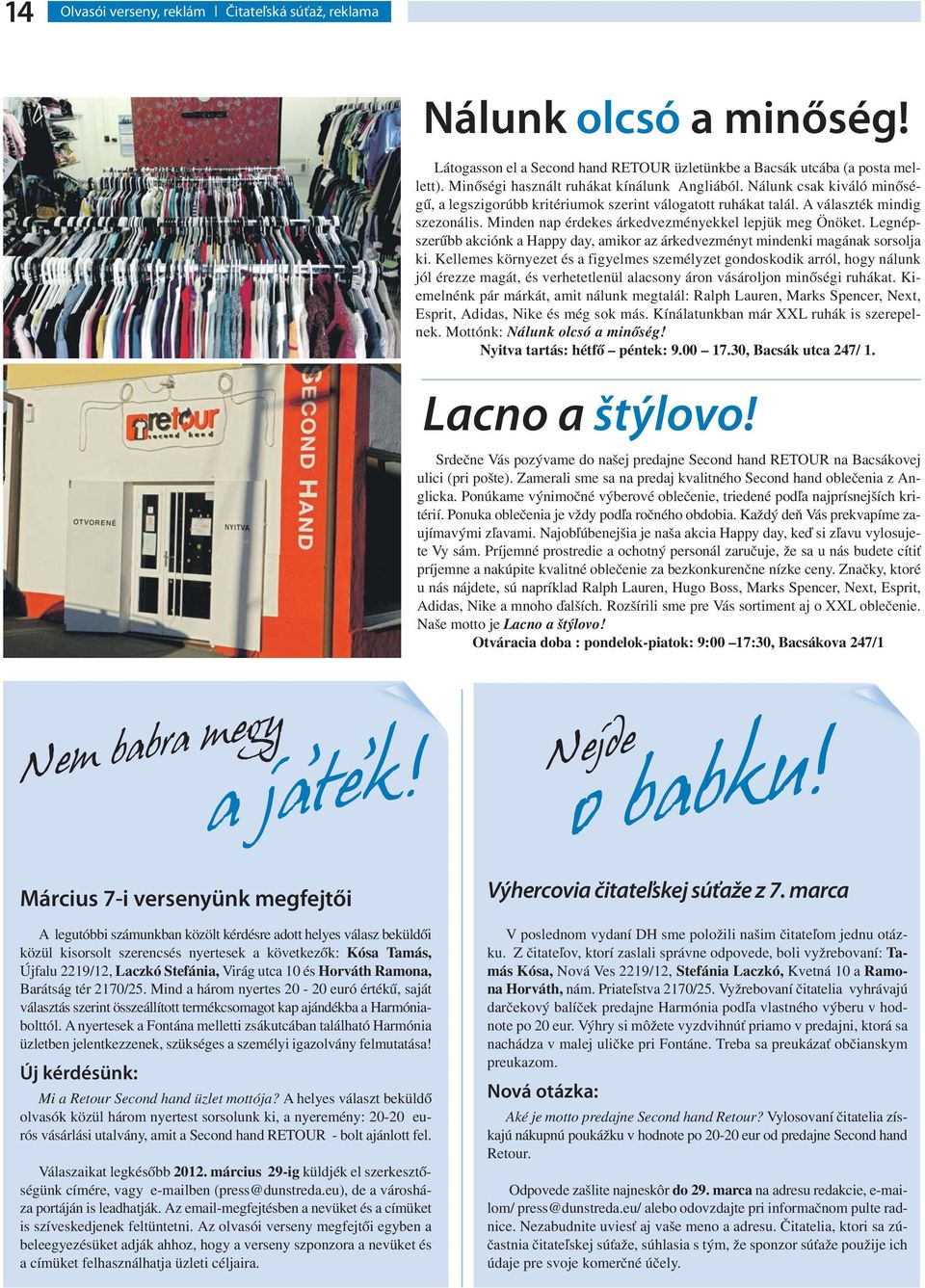 Minden nap érdekes árkedvezményekkel lepjük meg Önöket. Legnépszerűbb akciónk a Happy day, amikor az árkedvezményt mindenki magának sorsolja ki.