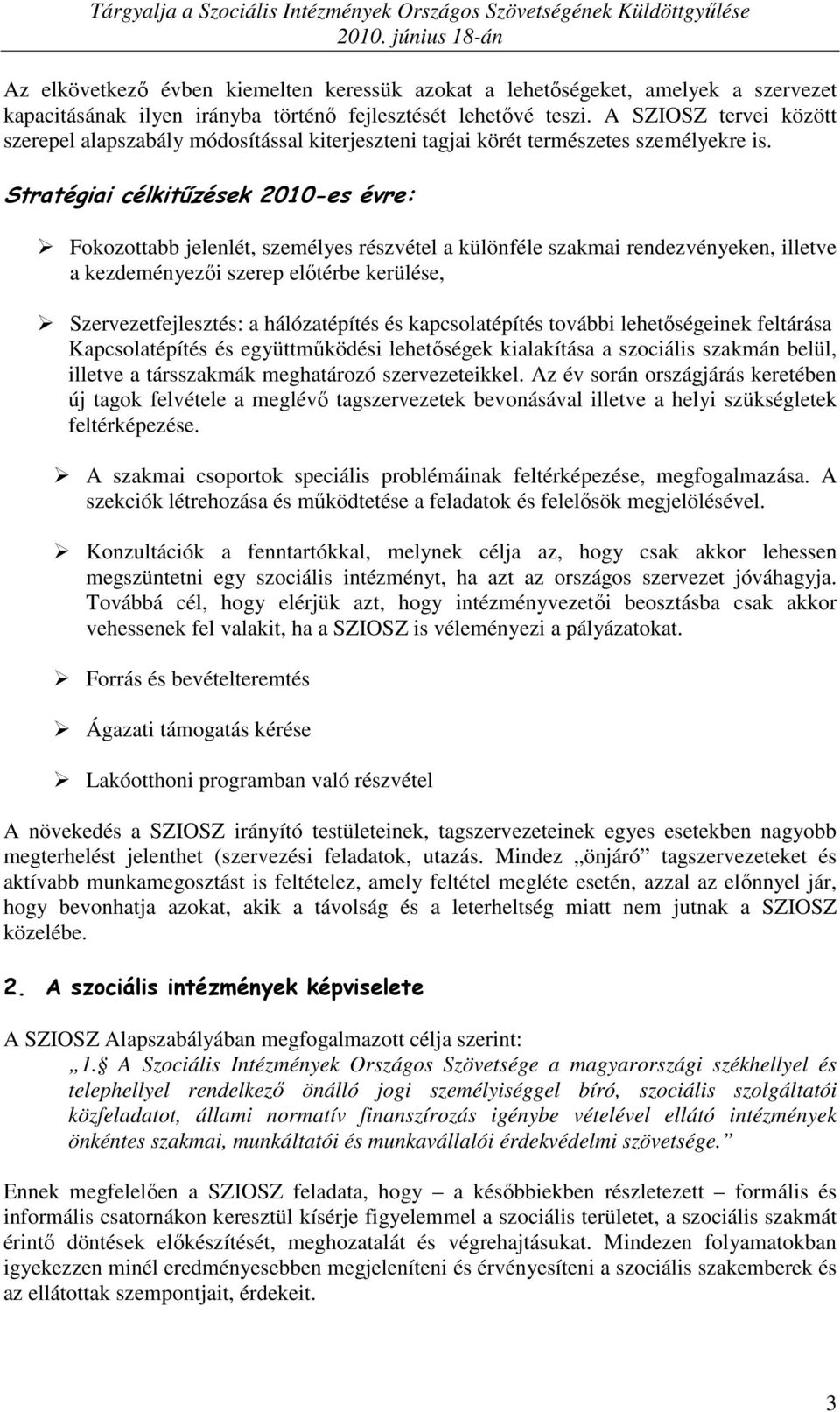 Stratégiai célkitőzések 2010-es évre: Fokozottabb jelenlét, személyes részvétel a különféle szakmai rendezvényeken, illetve a kezdeményezıi szerep elıtérbe kerülése, Szervezetfejlesztés: a