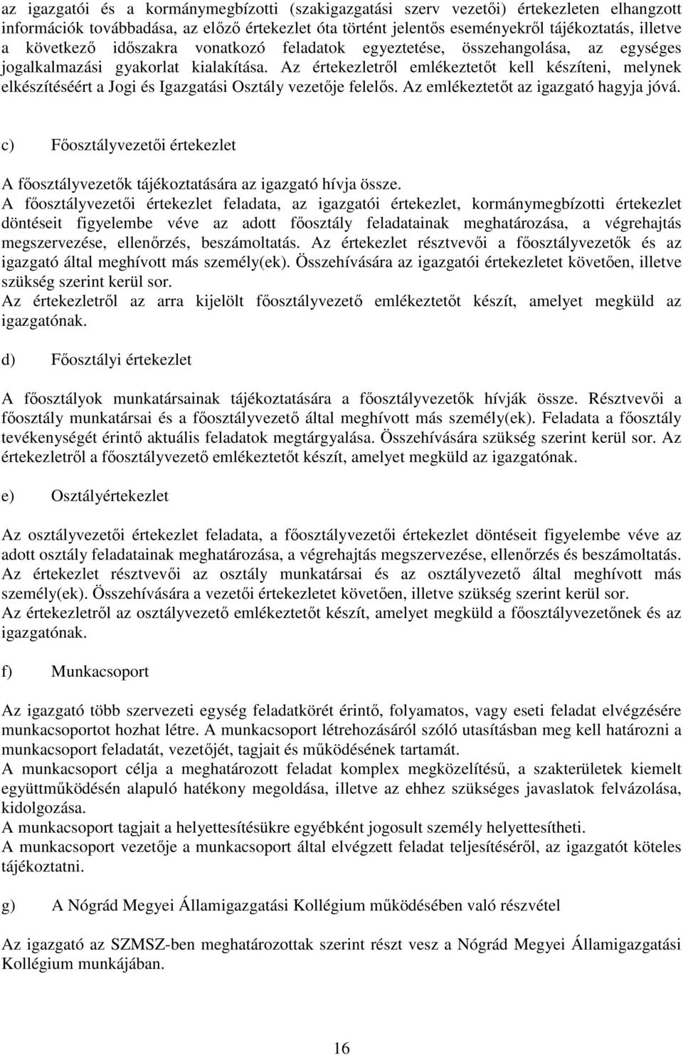 Az értekezletről emlékeztetőt kell készíteni, melynek elkészítéséért a Jogi és Igazgatási Osztály vezetője felelős. Az emlékeztetőt az igazgató hagyja jóvá.