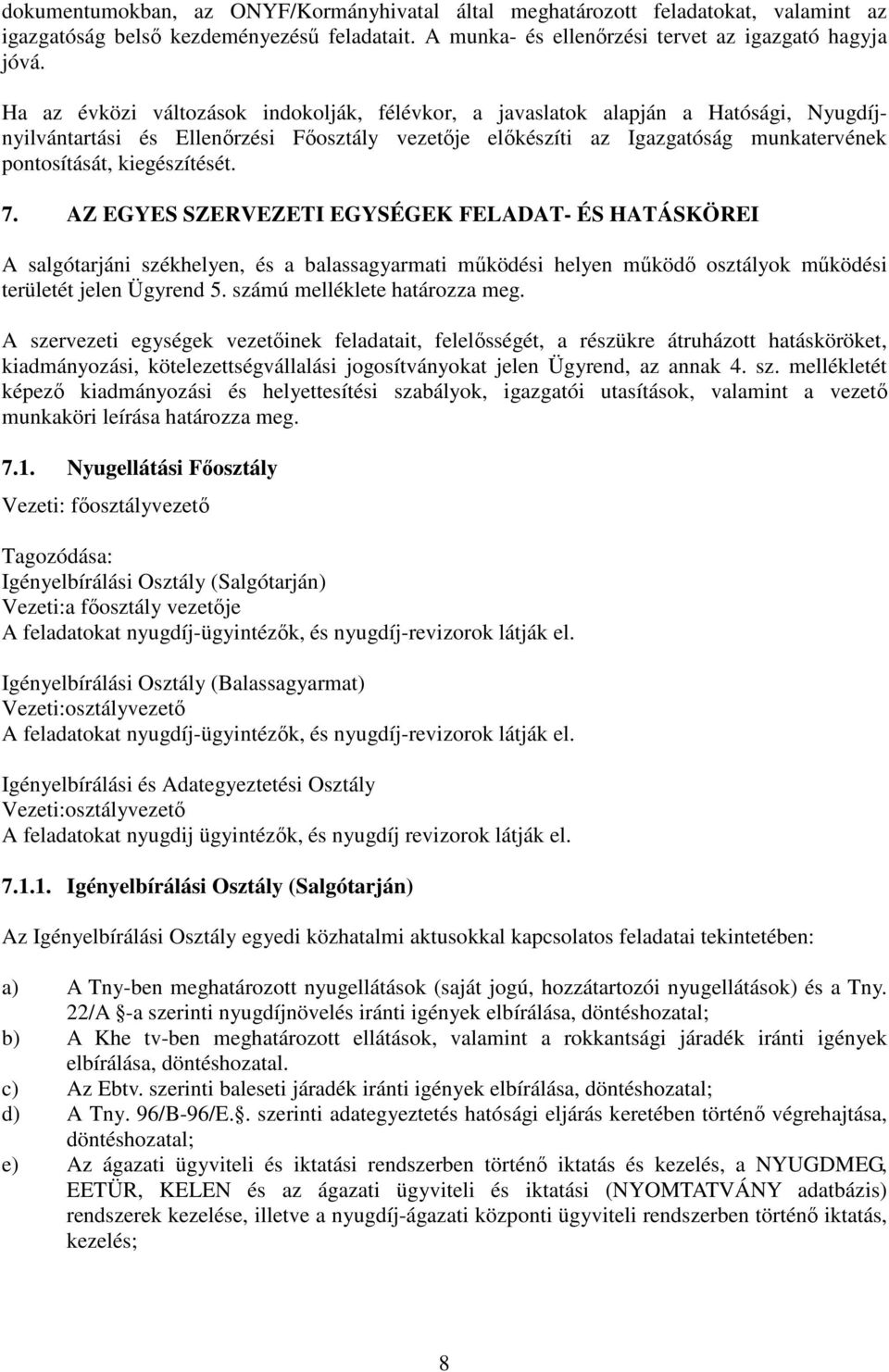 kiegészítését. 7. AZ EGYES SZERVEZETI EGYSÉGEK FELADAT- ÉS HATÁSKÖREI A salgótarjáni székhelyen, és a balassagyarmati működési helyen működő osztályok működési területét jelen Ügyrend 5.