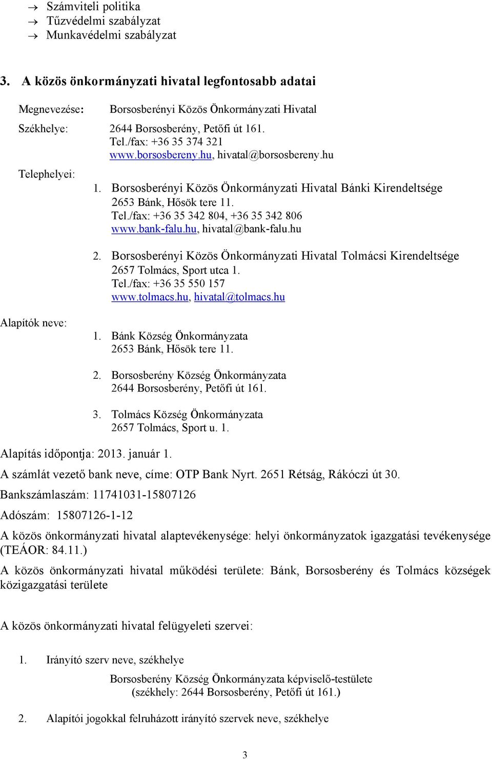 hu, hivatal@borsosbereny.hu Telephelyei: 1. Borsosberényi Közös Önkormányzati Hivatal Bánki Kirendeltsége 2653 Bánk, Hősök tere 11. Tel./fax: +36 35 342 804, +36 35 342 806 www.bank-falu.