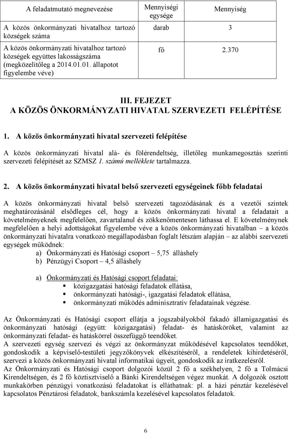 A közös önkormányzati hivatal szervezeti felépítése A közös önkormányzati hivatal alá- és fölérendeltség, illetőleg munkamegosztás szerinti szervezeti felépítését az SZMSZ 1.