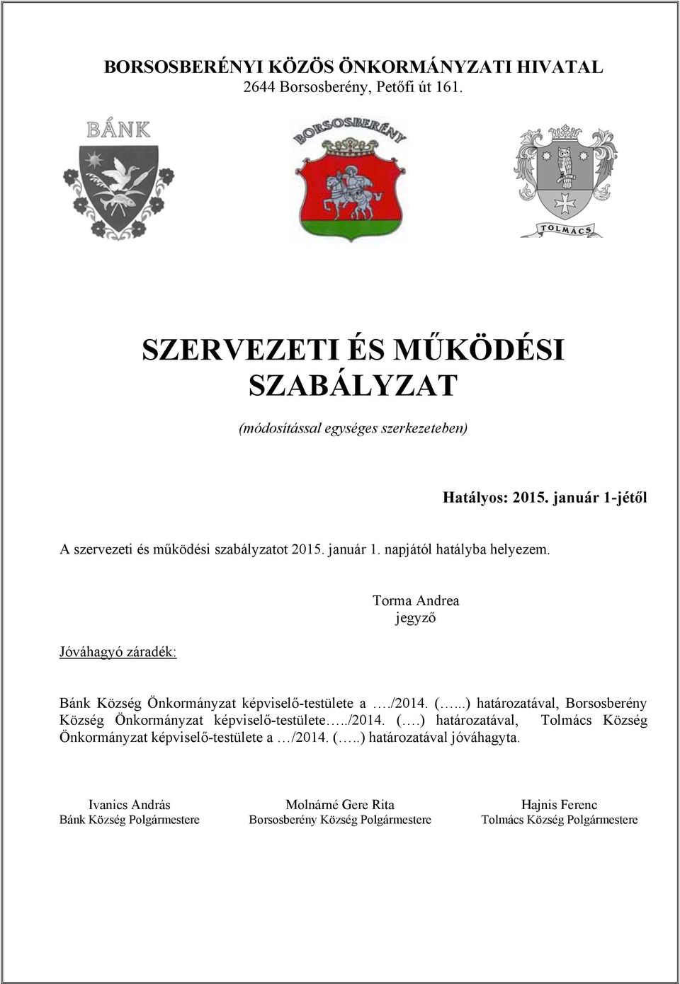 Jóváhagyó záradék: Torma Andrea jegyző Bánk Község Önkormányzat képviselő-testülete a./2014. (...) határozatával, Borsosberény Község Önkormányzat képviselő-testülete.