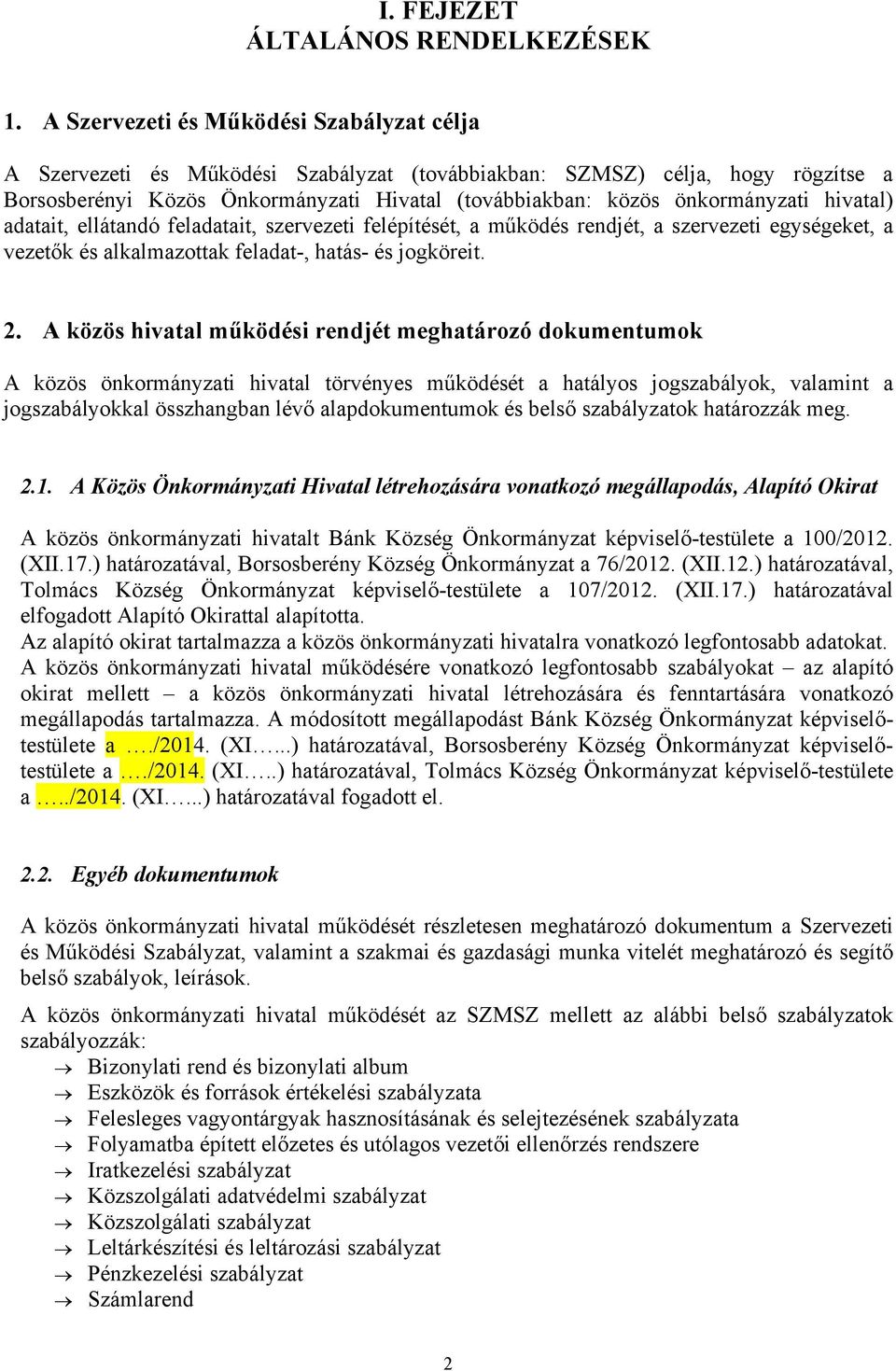 hivatal) adatait, ellátandó feladatait, szervezeti felépítését, a működés rendjét, a szervezeti egységeket, a vezetők és alkalmazottak feladat-, hatás- és jogköreit. 2.