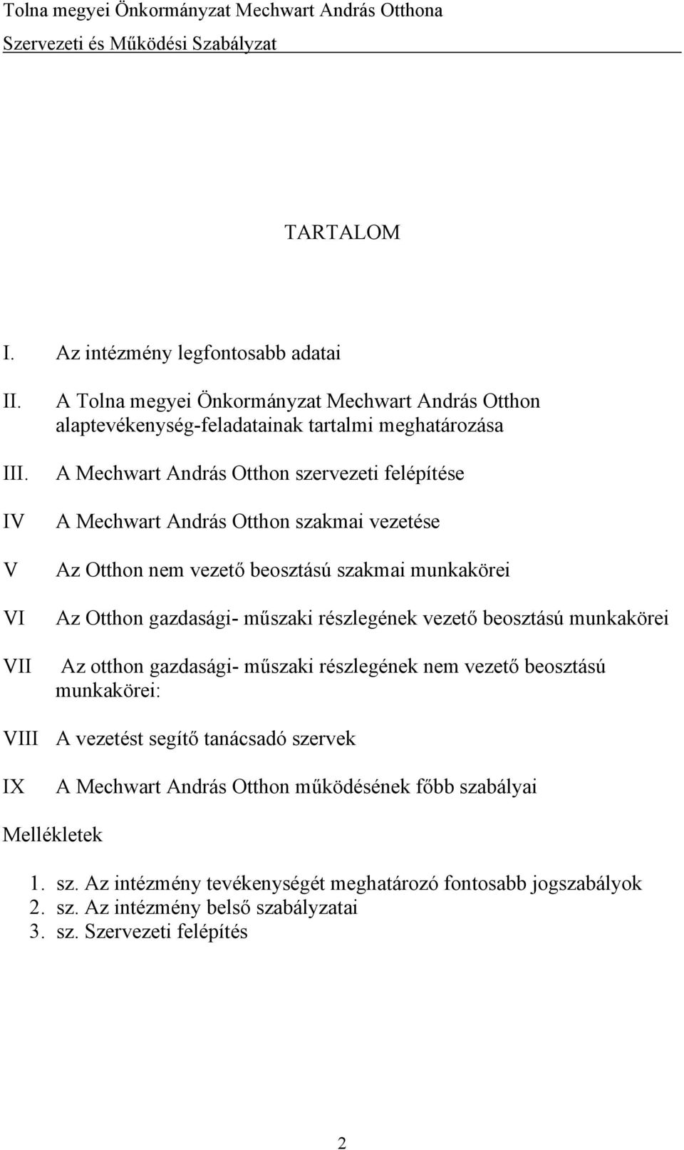 András Otthon szakmai vezetése Az Otthon nem vezető beosztású szakmai munkakörei Az Otthon gazdasági- műszaki részlegének vezető beosztású munkakörei Az otthon gazdasági-