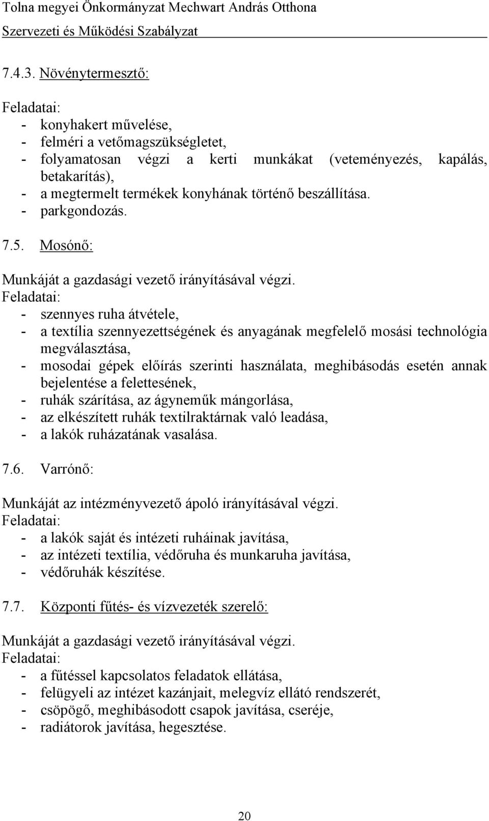 beszállítása. - parkgondozás. 7.5. Mosónő: Munkáját a gazdasági vezető irányításával végzi.