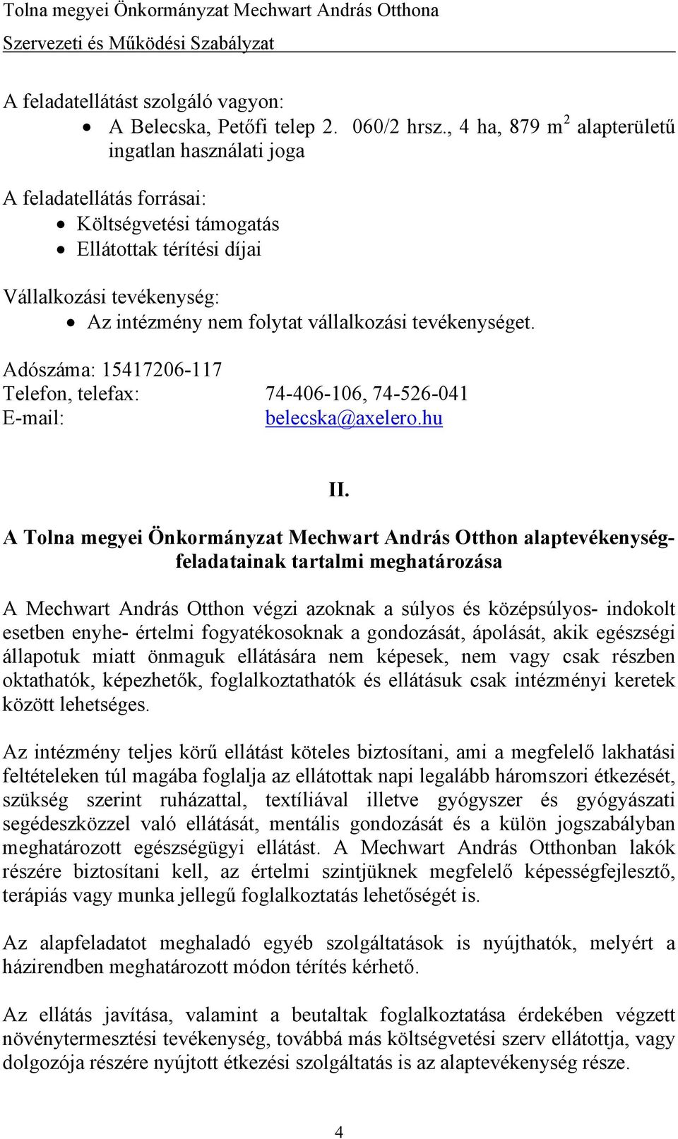 tevékenységet. Adószáma: 15417206-117 Telefon, telefax: 74-406-106, 74-526-041 E-mail: belecska@axelero.hu II.